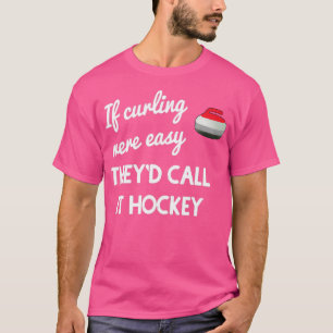 If Curling Were Easy T-Shirt