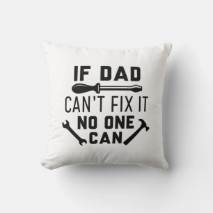 If Dad Can’t Fix It No One Can Cushion