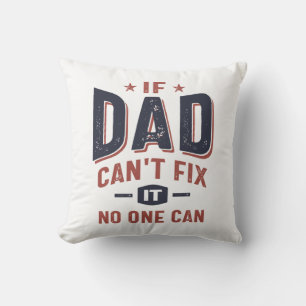 If Dad Can't Fix It No One Can   Father Grandpa Cushion