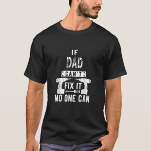 If Dad Can't Fix It No One Can Father T-Shirt