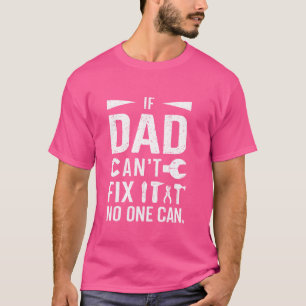 If Dad Can't Fix It No One Can - Father's Day Dadd T-Shirt