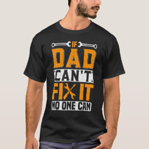 If Dad Can't Fix It No One Can Father's Day Daddy T-Shirt