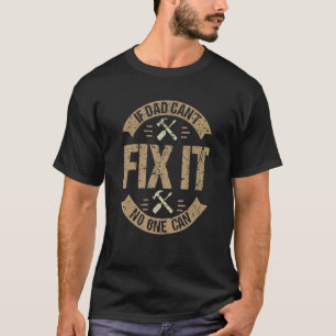 If Dad Can't Fix It No One Can Mechanic & Enginee T-Shirt