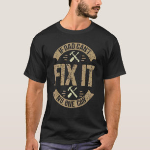 If Dad Can't Fix It No One Can Mechanic & Enginee T-Shirt