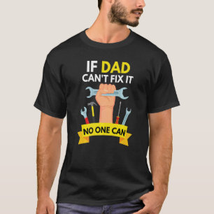If Dad Can't Fix It No One Can Papa  Fathers Day D T-Shirt