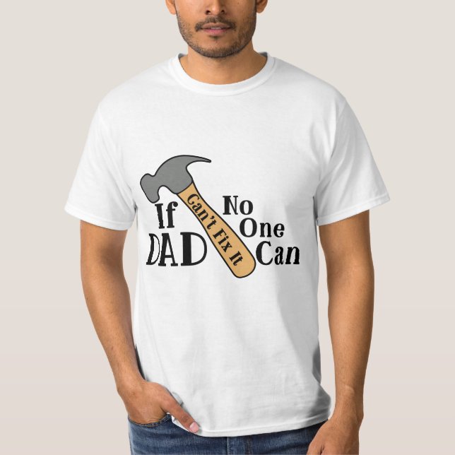 If Dad Can't Fix it No One Can T-Shirt (Front)
