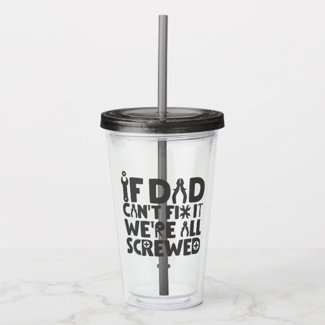 If Dad Can't Fix It, We're All Screwed Acrylic Tumbler (Front)