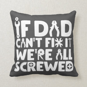 If Dad Can't Fix It, We're All Screwed Cushion