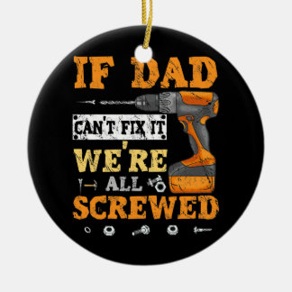 If Dad Can't Fix It We're All Screwed Father Day Ceramic Tree Decoration