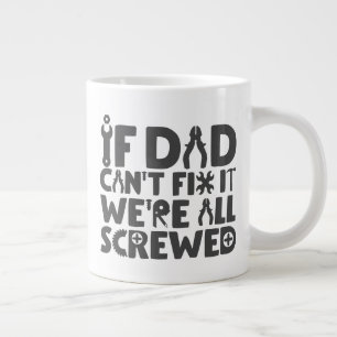 If Dad Can't Fix It, We're All Screwed Large Coffee Mug