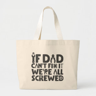 If Dad Can't Fix It, We're All Screwed Large Tote Bag