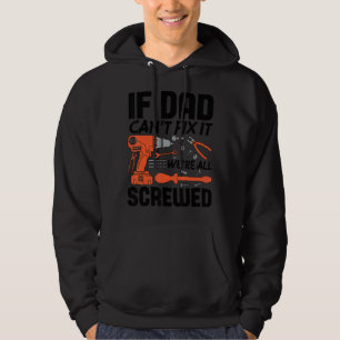 If Dad Can't Fix It We're All Screwed Men Mechanic Hoodie