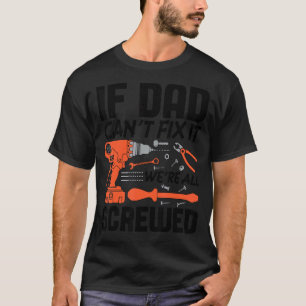 If Dad Can't Fix It We're All Screwed Men Mechanic T-Shirt