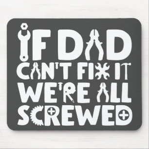If Dad Can't Fix It, We're All Screwed Mouse Pad