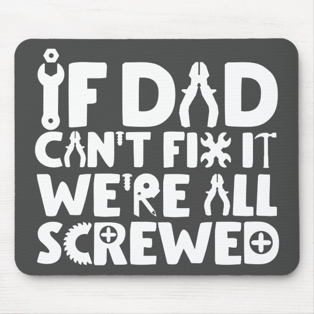 If Dad Can't Fix It, We're All Screwed Mouse Pad (Front)