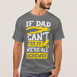 If Dad Cant Fix It Were All Screwed T-Shirt