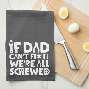 If Dad Can't Fix It, We're All Screwed Tea Towel