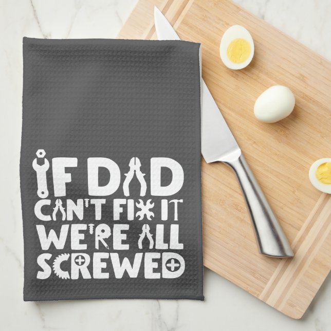 If Dad Can't Fix It, We're All Screwed Tea Towel (Quarter Fold)