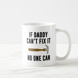 If Daddy Can't Fix It No One Can Coffee Mug