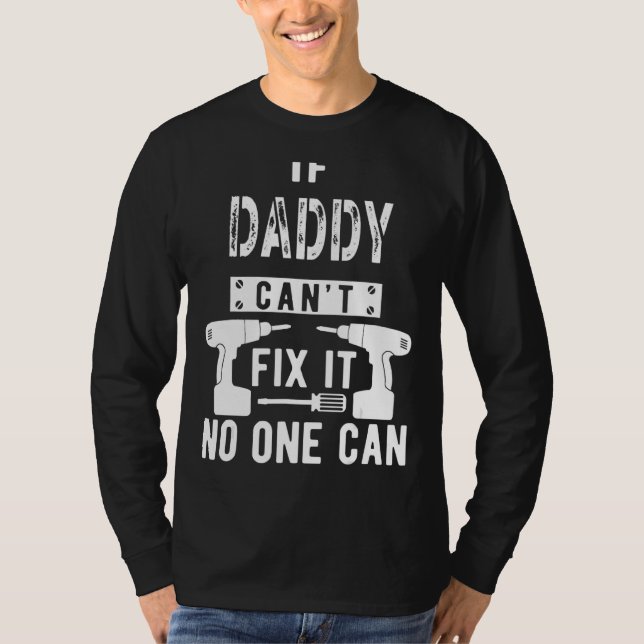 If Daddy Can't Fix It No One Can Father Dad 1 T-Shirt (Front)