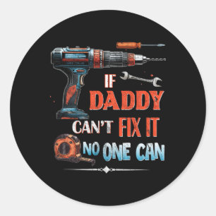 If Daddy Can't Fix It Nobody Can - Father's Day Da Classic Round Sticker