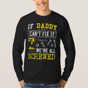 If Daddy Can't Fix It We're Screwed Handyman Fathe T-Shirt