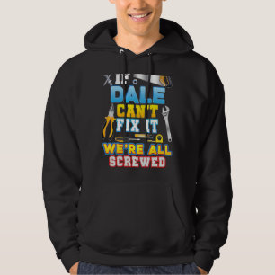 If Dale Can't Fix It We're All Screwed Father Day Hoodie