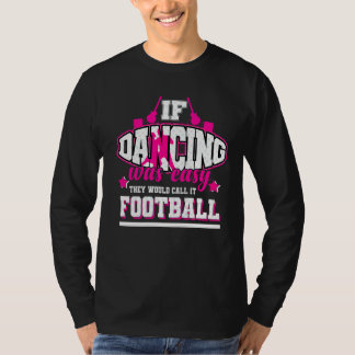 If Dancing Was Easy They'd Call It Football T-Shirt