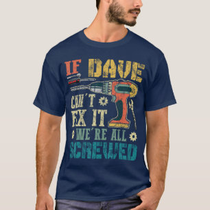 If Dave Cant Fi it Were All Screwed Funny Fathers T-Shirt