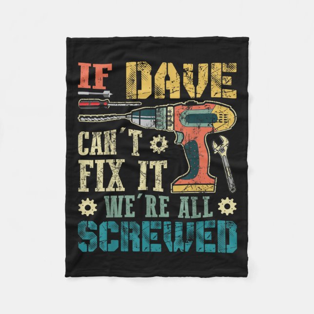 If Dave Can't Fix It We're All Screwed Funny Fathe Fleece Blanket (Front)