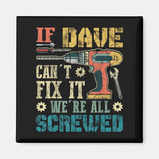 If Dave Can't Fix It We're All Screwed Funny Fathe Magnet (Front)