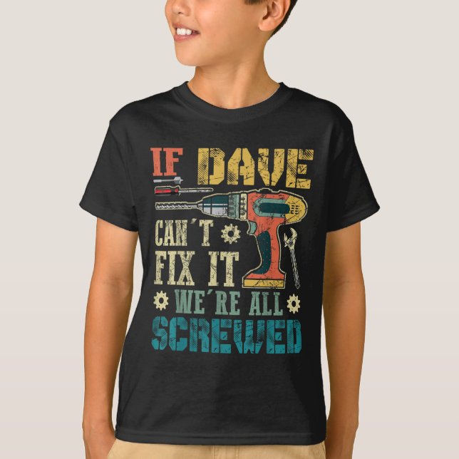 If Dave Can't Fix It We're All Screwed Funny Fathe T-Shirt (Front)