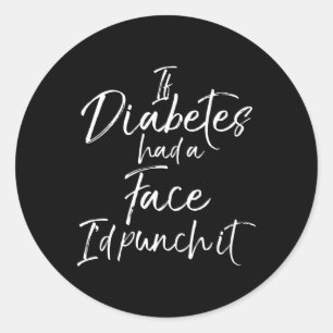If Diabetes had a Face I'd Punch it  Diabetic Awar Classic Round Sticker