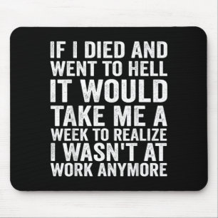 If Died And Went To Hell - Funny Sarcastic Work Mouse Pad