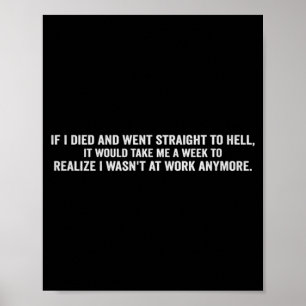 If Died And Went To Hell - Funny Sarcastic Work Poster
