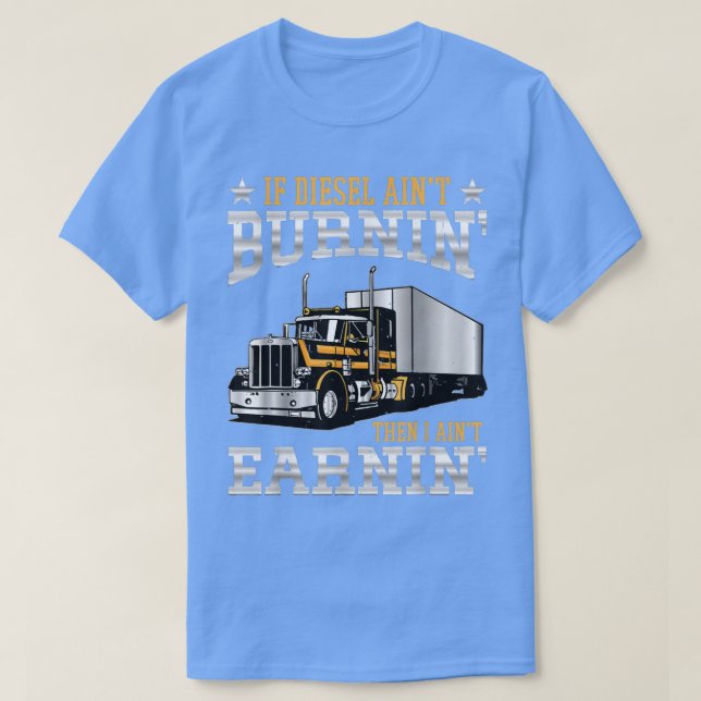 If Diesel Aint Burning Then I Aint Erarning Truck  T-Shirt (Design Front)