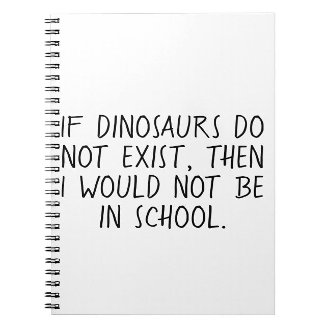 If dinosaurs do not exist, notebook (Front)