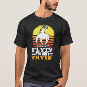 If Dirt Ain't Flyin Horse Bull Riding For Men Wome T-Shirt