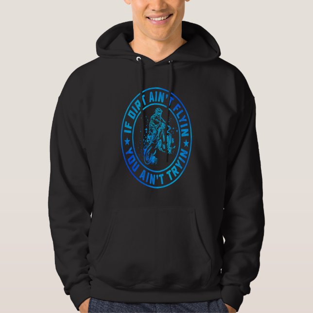 If Dirt Aint Flyin' You Ain't Tryin Dirt Bike Endu Hoodie (Front)