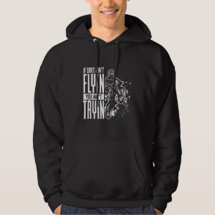 If Dirt Aint Flyin You Aint Tryin Motocross Funny  Hoodie