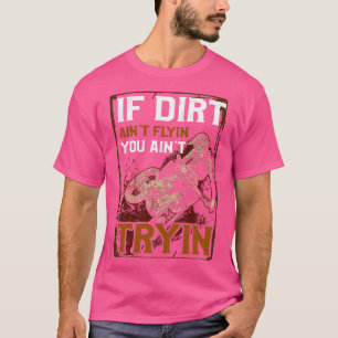 If Dirt Aint Flying You Aint Tryin Dirtbike Motoc T-Shirt