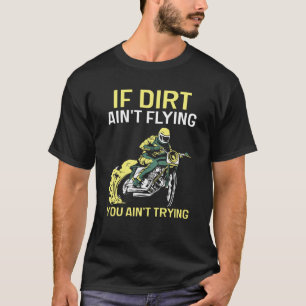 If Dirt Ain't Flying You Ain't Trying Motocross Ri T-Shirt