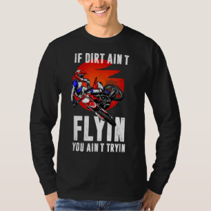 If dirt aint flying you aint trying - Motorcycle M T-Shirt