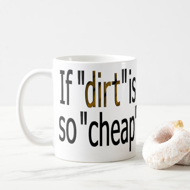 If "dirt is so cheap?" coffee mug (With Donut)