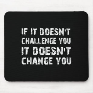 If Doesnt Challenge Wont Change Gym Quote Mouse Pad