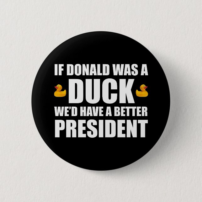 If Donald Was A Duck We'd Have A Better President 6 Cm Round Badge (Front)