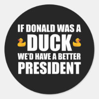 If Donald Was A Duck We'd Have A Better President