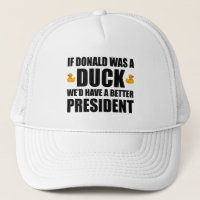 If Donald Was A Duck We'd Have A Better President