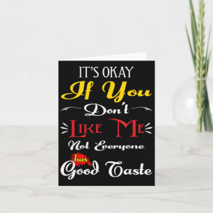 If Dont Like Me Not Everyone Has Good Taste Funny  Thank You Card