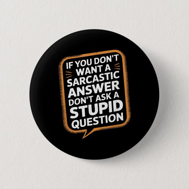 If Dont Want A Sarcastic Answer Funny Question 6 Cm Round Badge (Front)